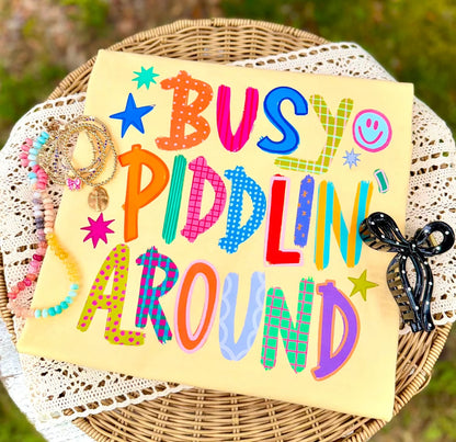 Busy Piddlin’ Around